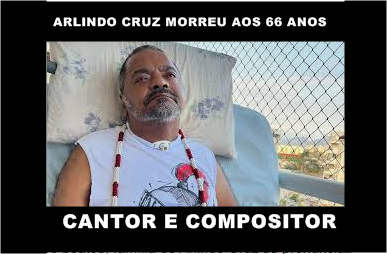 MORREU NESTA  SEXTA  NO RJ  ARLINDO CRUZ CANTOR E COMPOSITOR